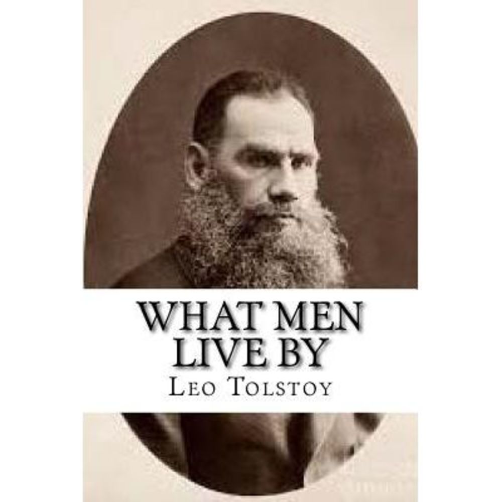 What Men Live By -- Leo Tolstoy